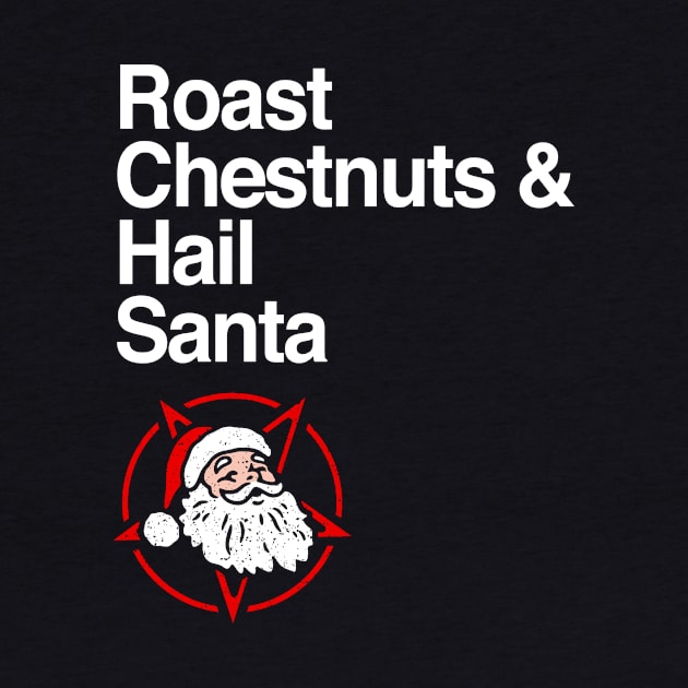 Roast Chestnuts & Hail Santa by dumbshirts